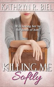 Killing Me Softly by Kathryn R Biel