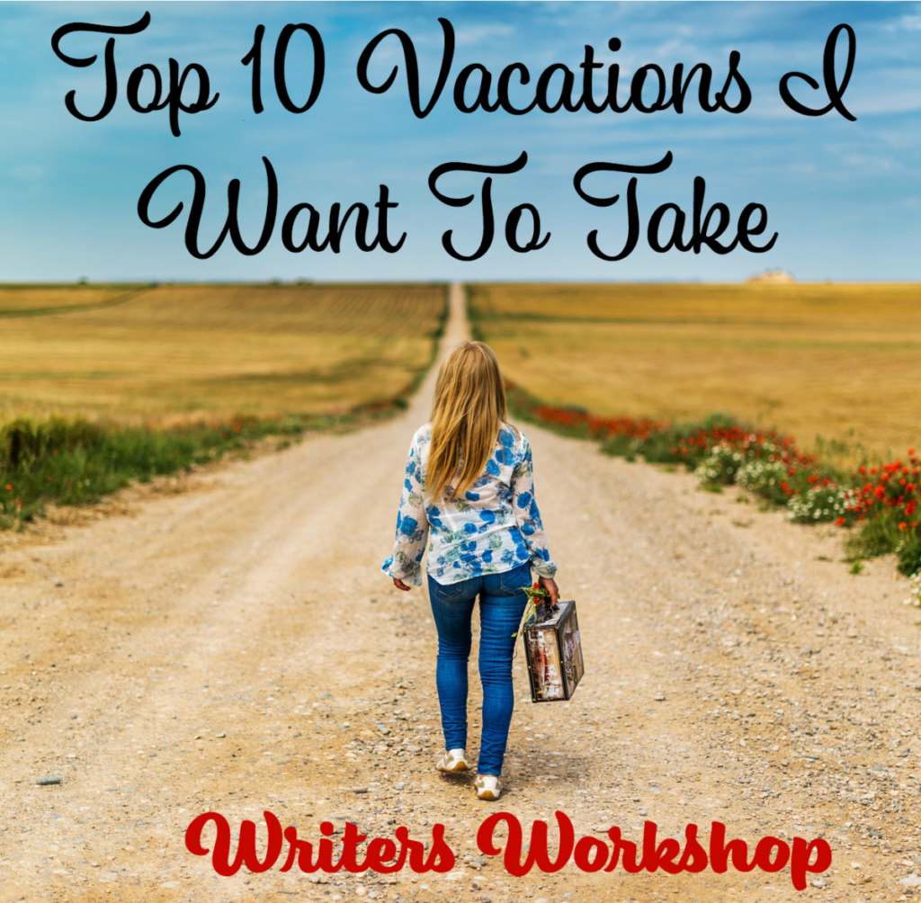 Top 10 Vacations I Want To Take